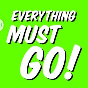 Literally everything must go....